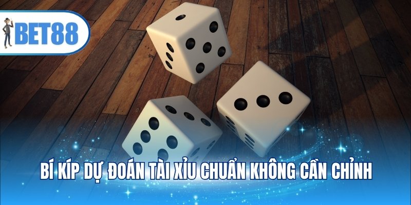 Bí kíp dự đoán Tài xỉu chuẩn không cần chỉnh