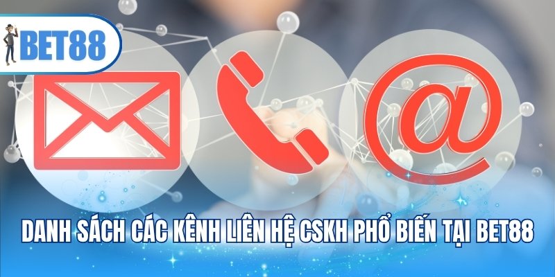 Danh sách các kênh liên hệ cskh phổ biến tại BET88